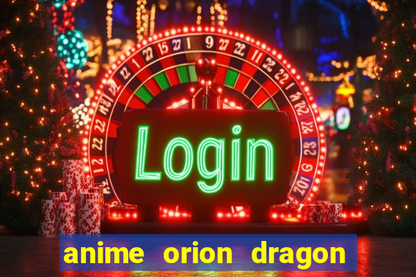 anime orion dragon ball super